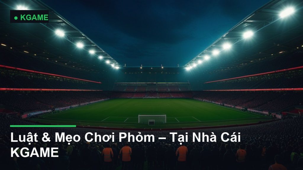 Luật & Mẹo Chơi Phỏm – Tại Nhà Cái KGAME
